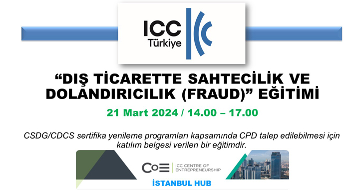 ICC Türkiye Milli Komitesi tarafından, 21 Mart 2024 tarihinde 14.00 – 17.00 saatleri arasında “DIŞ TİCARETTE SAHTECİLİK VE DOLANDIRICILIK (FRAUD)” eğitimi gerçekleştirilecektir. 