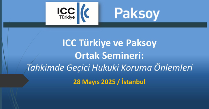 ICC Türkiye Milli Komitesi ve Paksoy Ortak Avukat Bürosu işbirliğinde, 28 Mayıs 2025 tarihinde İstanbul’da “Tahkimde Geçici Hukuki Koruma Önlemleri” başlıklı bir seminer gerçekleştirilecektir. 