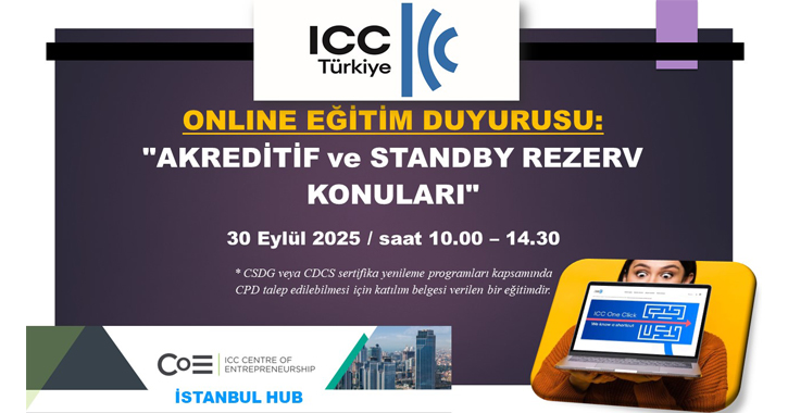ICC Türkiye Milli Komitesi Bankacılık Komisyonu tarafından 30 Eylül 2025 tarihinde 10.00 – 14.00 saatleri arasında “AKREDİTİF ve STANDBY REZERV KONULARI’’ başlıklı bir online eğitim gerçekleştirilecektir​