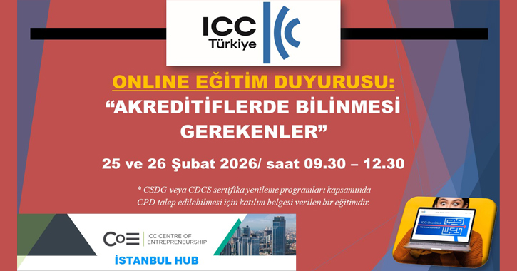 ICC Türkiye Milli Komitesi Bankacılık Komisyonu ile ICC Girişimcilik Merkezi İstanbul Bölge Ofisi tarafından  25 ve 26 Şubat 2026 tarihlerinde 9.30 – 12.30 saatleri arasında “AKREDİTİFLERDE BİLİNMESİ GEREKENLER’’ başlıklı bir online eğitim gerçekleştirilecektir.