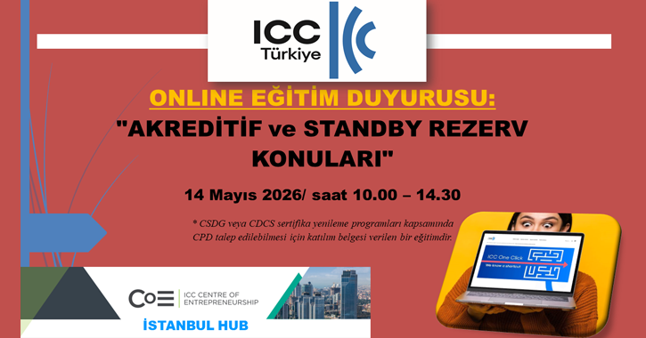 ICC Türkiye Milli Komitesi Bankacılık Komisyonu tarafından 14 Mayıs 2026 tarihinde 10.00 – 14.00 saatleri arasında “AKREDİTİF ve STANDBY REZERV KONULARI’’ başlıklı bir online eğitim gerçekleştirilecektir