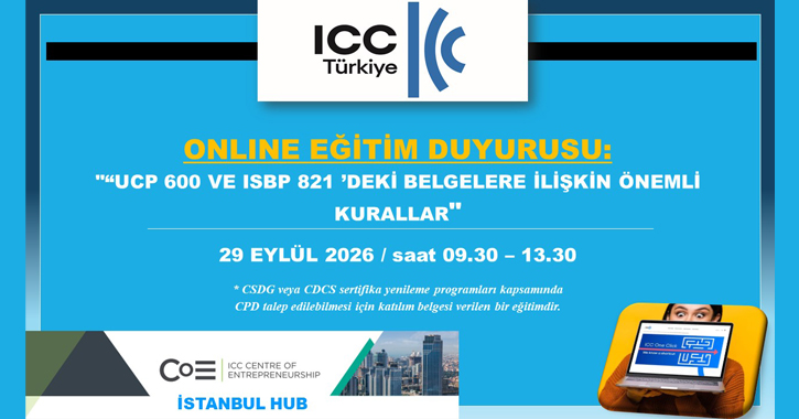 ICC Türkiye Milli Komitesi Bankacılık Komisyonu tarafından  29 Eylül 2026 tarihinde 09.30 – 13.30 saatleri arasında “UCP 600 ve ISBP 821 ’deki Belgelere İlişkin Önemli Kurallar” başlıklı bir eğitim gerçekleştirilecektir.  