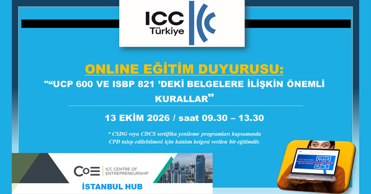 ICC Türkiye Milli Komitesi Bankacılık Komisyonu tarafından  13 Ekim 2026 tarihinde 09.30 – 13.30 saatleri arasında “UCP 600 ve ISBP 821 ’deki Belgelere İlişkin Önemli Kurallar” başlıklı bir eğitim gerçekleştirilecektir.