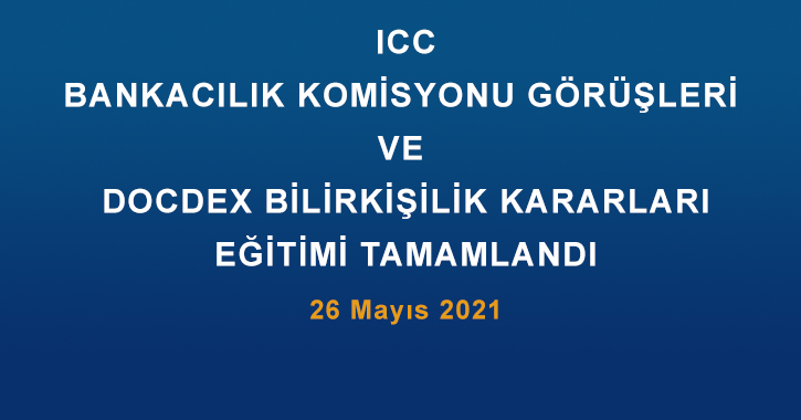 ICC Türkiye Milli Komitesi Bankacılık Komisyonu tarafından 26 Mayıs 2021 tarihinde 13.00-17.00 saatleri arasında “ICC Bankacılık Komisyonu Görüşleri Ve Docdex Bilirkişilik Kararları” başlıklı eğitim gerçekleştirilmiştir.